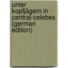 Unter Kopfjägern in Central-Celebes (German Edition) door Grubauer Albert