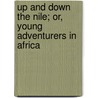 Up and Down the Nile; Or, Young Adventurers in Africa by Professor Oliver Optic