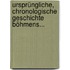Ursprüngliche, Chronologische Geschichte Böhmens...