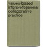 Values-Based Interprofessional Collaborative Practice