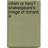 Villain Or Hero? - Shakespeare's Image Of Richard Iii by Anonym