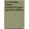 Vom Theater: Allerlei Aufzeichnungen (German Edition) by Grans Heinrich