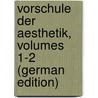 Vorschule Der Aesthetik, Volumes 1-2 (German Edition) door Gustav Theodor Fechner