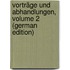 Vorträge Und Abhandlungen, Volume 2 (German Edition)