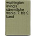 Washington Irving's sämmtliche Werke. 7. bis 9. Band