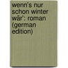 Wenn's Nur Schon Winter Wär': Roman (German Edition) by Schubin Ossip