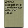 Wetland Assessment of the Whitewater Watershed (2003) door Elizabeth Crowe
