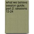 What We Believe Session Guide, Part 2: Sessions 13-24