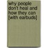 Why People Don't Heal and How They Can [With Earbuds]