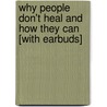 Why People Don't Heal and How They Can [With Earbuds] by Caroline Myss
