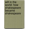 Will In The World: How Shakespeare Became Shakespeare door Stephen J. Greenblatt