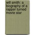 Will Smith: A Biography of a Rapper Turned Movie Star