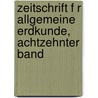 Zeitschrift F R Allgemeine Erdkunde, Achtzehnter Band door Gesellschaft FüR. Erdkunde Zu Berlin