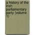 a History of the Irish Parliamentary Party (Volume 1)