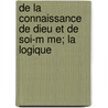 de La Connaissance de Dieu Et de Soi-M Me; La Logique by Jacques Bennigne Bossuet