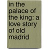 in the Palace of the King: a Love Story of Old Madrid door Francis Marion Crawford