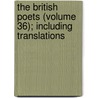 the British Poets (Volume 36); Including Translations by General Books