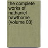 the Complete Works of Nathaniel Hawthorne (Volume 03) by Nathaniel Hawthorne