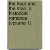 the Hour and the Man. a Historical Romance (Volume 1) by Harriet Martineau