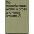 the Miscellaneous Works in Prose and Verse (Volume 2)