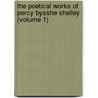 the Poetical Works of Percy Bysshe Shelley (Volume 1) by Professor Percy Bysshe Shelley