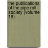 the Publications of the Pipe Roll Society (Volume 16) door London Pipe Roll Society