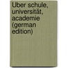 Über Schule, Universität, Academie (German Edition) by Jacob Grimm