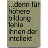 ...denn für höhere Bildung fehle ihnen der Intellekt by Barbara Schwantner