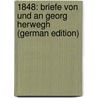 1848: Briefe Von Und an Georg Herwegh (German Edition) door Herwegh Georg