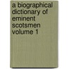 A Biographical Dictionary of Eminent Scotsmen Volume 1 door Thomas Thomson