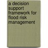 A Decision Support Framework for Flood Risk Management by S.H.M. Fakhruddin