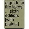 A Guide to the Lakes ... Sixth edition. [With plates.] door Thomas West