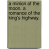 A Minion of the Moon. A romance of the King's highway. by Thomas Wilkinson Speight