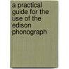A Practical Guide for the Use of the Edison Phonograph door James L. Andem