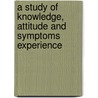 A Study Of Knowledge, Attitude And Symptoms Experience by Nik Hazlina Nik Hussain