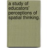 A Study of Educators' Perceptions of Spatial Thinking. door Benjamin Dewayne Jr. Branch