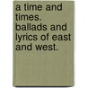 A Time and Times. Ballads and Lyrics of East and West. by Alice Werner