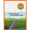A Travel Guide to Christian Faith (Traveler's Edition) by Dawn Weaks