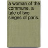 A Woman of the Commune. A tale of two sieges of Paris. door George Alfred Henty