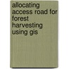 Allocating Access Road For Forest Harvesting Using Gis door Mohd Hasmadi Ismail