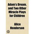 Adam's Dream, and Two Other Miracle Plays for Children