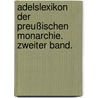 Adelslexikon der Preußischen Monarchie. Zweiter Band. by Leopold Von Ledebur