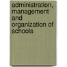 Administration, management and organization of schools door Dr. Nana Adu-Pipim Boaduo Frc