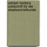 Adolph Henke's Zeitschrift für die Staatsarzneikunde. by Unknown