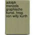 Adolph Menzels Graphische Kunst. Hrsg. von Willy Kurth