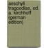 Aeschyli Tragoediae, Ed. A. Kirchhoff (German Edition)