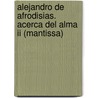 Alejandro De Afrodisias. Acerca Del Alma Ii (mantissa) by José Manuel GarcíA. Valverde