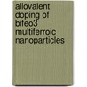 Aliovalent Doping of BiFeO3 Multiferroic Nanoparticles door Bhavya Bhushan