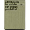 Altarabisches Beduinleben nach den Quellen geschildert by Karl Jacob