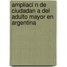 Ampliaci N de Ciudadan a del Adulto Mayor En Argentina door Liliana Elisa L. Pez